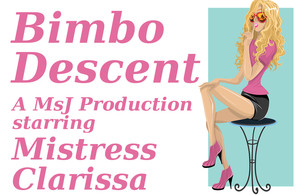 Mistress Clarissa – Bimbo Descent